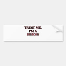Trust Me I'm A DEACON Bumper Stickers