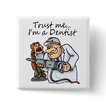 Trust Me Im A Dentist Pinback Buttons