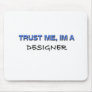 Trust Me I'm a Designer Mouse Pads