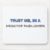 Trust Me I'm a Desktop Publisher mousepads