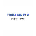 Trust Me I'm a Dietitian t-shirts