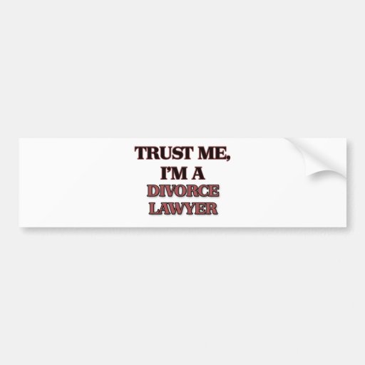 Trust Me I'm A DIVORCE LAWYER Bumper Sticker