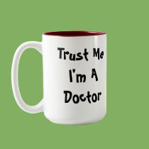 Trust Me I'm A Doctor Mug by clouda9 Trust Me I'm A Doctor Mug