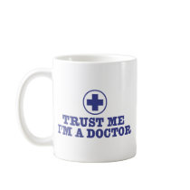Trust Me I'm a Doctor Coffee Mugs