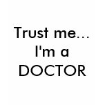 Trust me...I'm a DOCTOR t-shirts