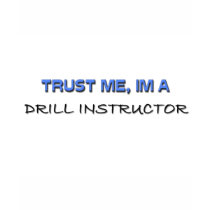 Trust Me I'm a Drill Instructor t-shirts by professions Trust Me I'm a Drill Instructor t-shirts