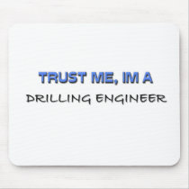 Trust Me I'm a Drilling Engineer mousepads by professions Trust Me I'm a Drilling Engineer mousepads