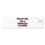 Trust Me I'm A FINANCIAL PLANNER Bumper Stickers