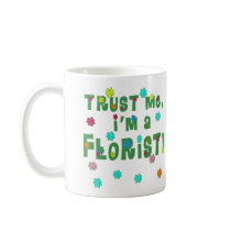 Trust Me I'm a Florist mugs by greenbaby Trust Me I'm a Florist mugs