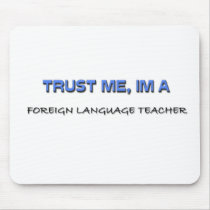 Trust Me I'm a Foreign Language Teacher mousepads