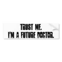 Trust Me.  I'm a Future Doctor. Bumper Stickers
