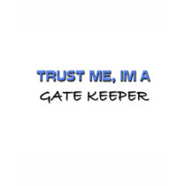 Trust Me I'm a Gate Keeper t-shirts