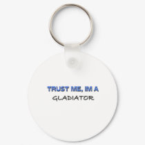 Trust Me I'm a Gladiator keychains