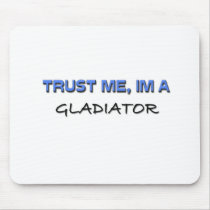 Trust Me I'm a Gladiator mousepads by professions Trust Me I'm a Gladiator mousepads