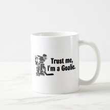 Trust Me Im A Goalie (Hockey) Mug