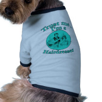 Trust Me I'm a Hairdresser Products pet clothing by TrustMeFun Trust Me I'm a Hairdresser Products pet clothing