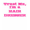 Trust Me, I'm a Hairdresser t-shirts