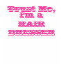 trust me im a hairdresser, trust me, hairdresser,