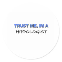 Trust Me I'm a Hippologist Round Stickers
