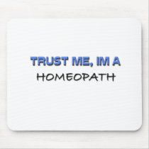 Trust Me I'm a Homeopath mousepads by professions Trust Me I'm a Homeopath mousepads