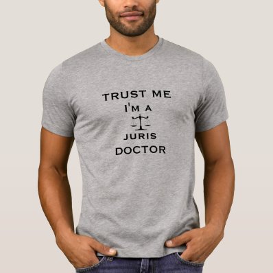 Trust Me, I&#39;m a Juris Doctor Tshirts