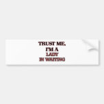 Trust Me I'm A LADY IN WAITING Bumper Stickers