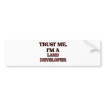 Trust Me I'm A LAND DEVELOPER Bumper Sticker