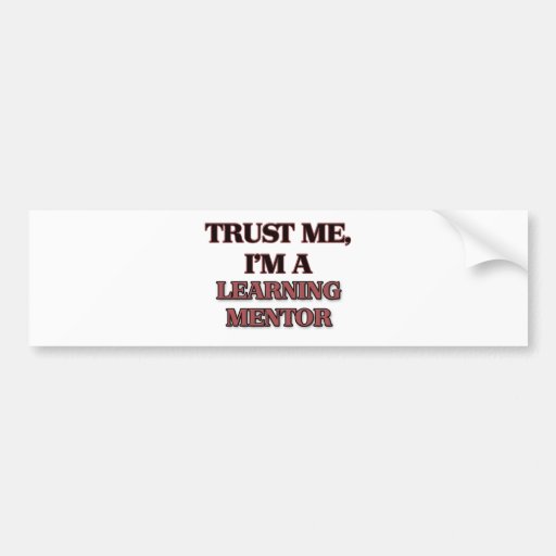 Trust Me I'm A LEARNING MENTOR Bumper Sticker