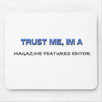 Trust Me I'm a Magazine Features Editor mousepads