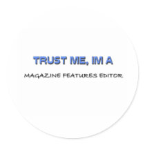 Trust Me I'm a Magazine Features Editor stickers by professions Trust Me I'm a Magazine Features Editor stickers