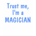 Trust Me, I'm a Magician t-shirts