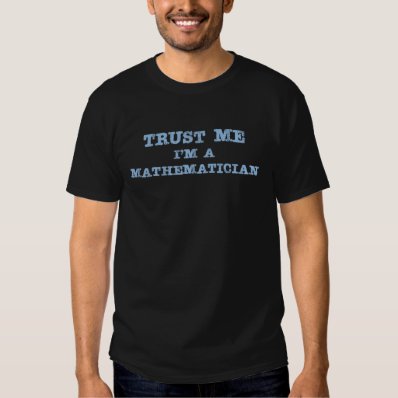 Trust Me I'm a Mathematician T Shirts