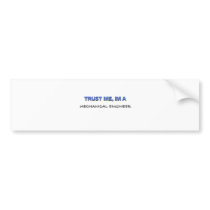 Trust Me I'm a Mechanical Engineer bumper stickers