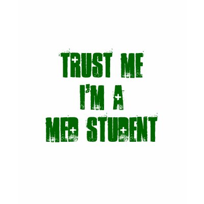 Trust Me I'm a MED STUDENT Shirts by adamoppe