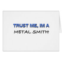 Trust Me I'm a Metal Smith cards