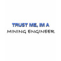 Trust Me I'm a Mining Engineer t-shirts