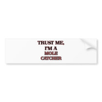 Trust Me I'm A MOLE CATCHER Bumper Stickers