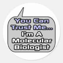 Trust Me .. I'm a Molecular Biologist Round Stickers