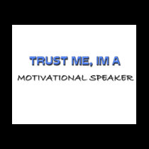 Trust Me I'm a Motivational Speaker