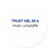 Trust Me I'm a Mud Logger stickers by professions Trust Me I'm a Mud Logger stickers