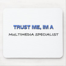 Trust Me I'm a Multimedia Specialist Mouse Mat