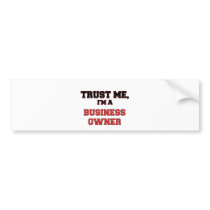 Trust Me I'm a My Business Owner Bumper Stickers
