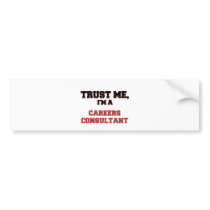 Trust Me I'm a My Careers Consultant Bumper Sticker
