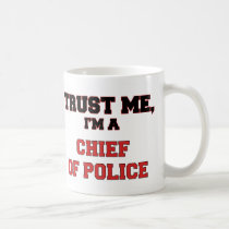Trust Me I'm a My Chief Of Police Mugs