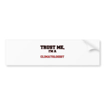 Trust Me I'm a My Climatologist Bumper Sticker