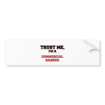 Trust Me I'm a My Commercial Banker Bumper Stickers