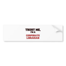 Trust Me I'm a My Corporate Librarian Bumper Stickers