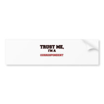Trust Me I'm a My Correspondent Bumper Sticker
