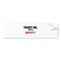 Trust Me I'm a My Deputy Bumper Stickers