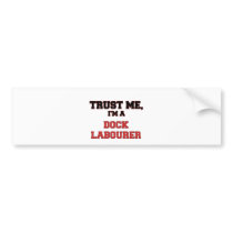 Trust Me I'm a My Dock Labourer Bumper Sticker